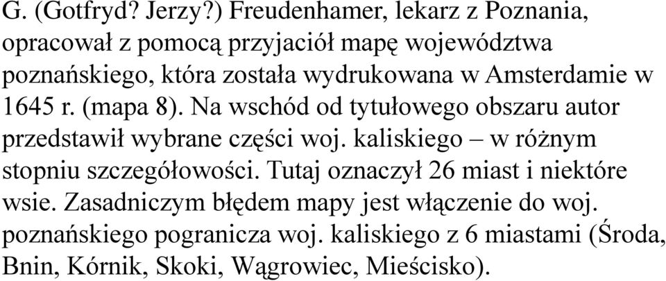 wydrukowana w Amsterdamie w 1645 r. (mapa 8). Na wschód od tytułowego obszaru autor przedstawił wybrane części woj.