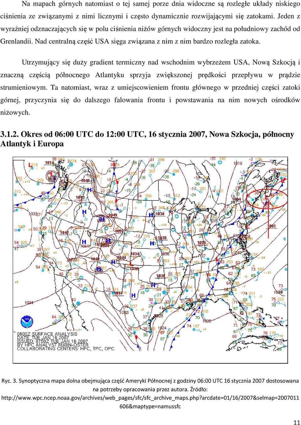 Utrzymujący się duży gradient termiczny nad wschodnim wybrzeżem USA, Nową Szkocją i znaczną częścią północnego Atlantyku sprzyja zwiększonej prędkości przepływu w prądzie strumieniowym.