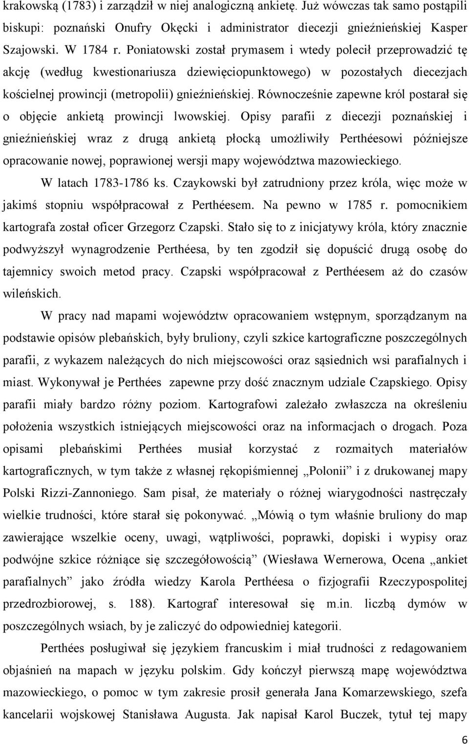Równocześnie zapewne król postarał się o objęcie ankietą prowincji lwowskiej.