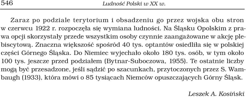 optantów osiedliła się w polskiej części Górnego Śląska. Do Niemiec wyjechało około 180 tys. osób, w tym około 100 tys.