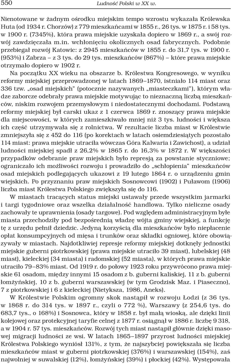 do 31,7 tys. w 1900 r. (953%) i Zabrza z 3 tys. do 29 tys. mieszkańców (867%) które prawa miejskie otrzymało dopiero w 1902 r. Na początku XX wieku na obszarze b.