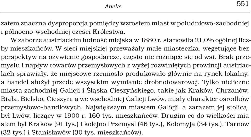 Brak przemysłu i napływ towarów przemysłowych z wyżej rozwiniętych prowincji austriackich sprawiały, że miejscowe rzemiosło produkowało głównie na rynek lokalny, a handel służył przede wszystkim