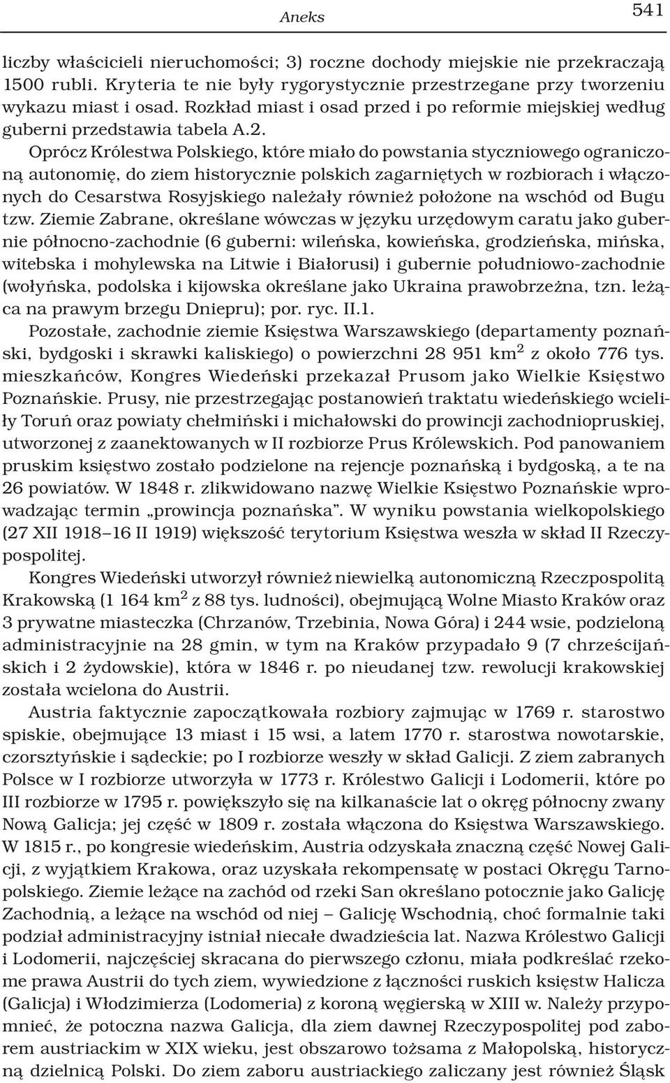 Oprócz Królestwa Polskiego, które miało do powstania styczniowego ograniczoną autonomię, do ziem historycznie polskich zagarniętych w rozbiorach i włączonych do Cesarstwa Rosyjskiego należały również