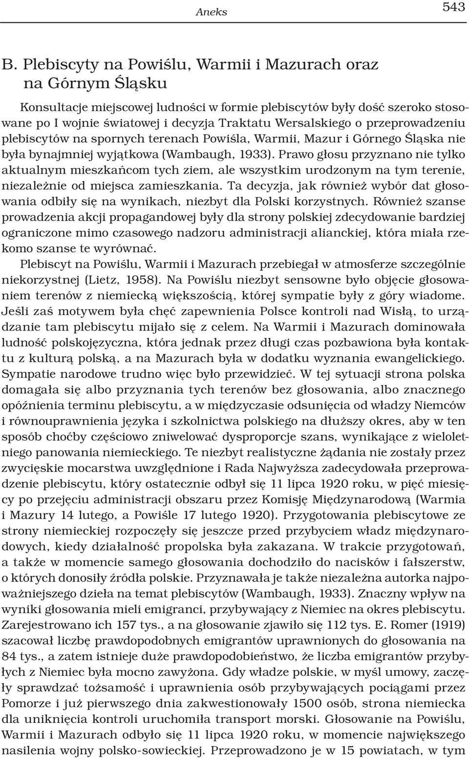 przeprowadzeniu plebiscytów na spornych terenach Powiśla, Warmii, Mazur i Górnego Śląska nie była bynajmniej wyjątkowa (Wambaugh, 1933).
