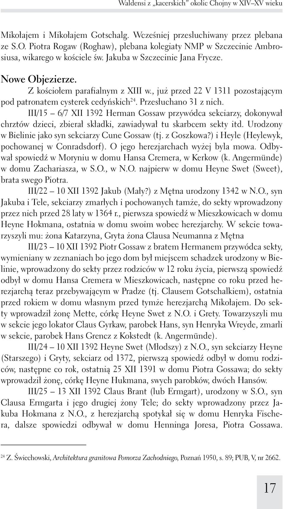 , już przed 22 V 1311 pozostającym pod patronatem cysterek cedyńskich 24. Przesłuchano 31 z nich.