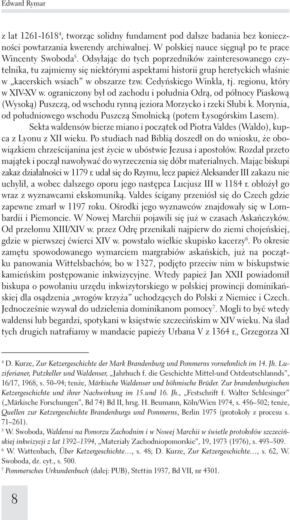 regionu, który w XIV-XV w. ograniczony był od zachodu i południa Odrą, od północy Piaskową (Wysoką) Puszczą, od wschodu rynną jeziora Morzycko i rzeki Słubi k.