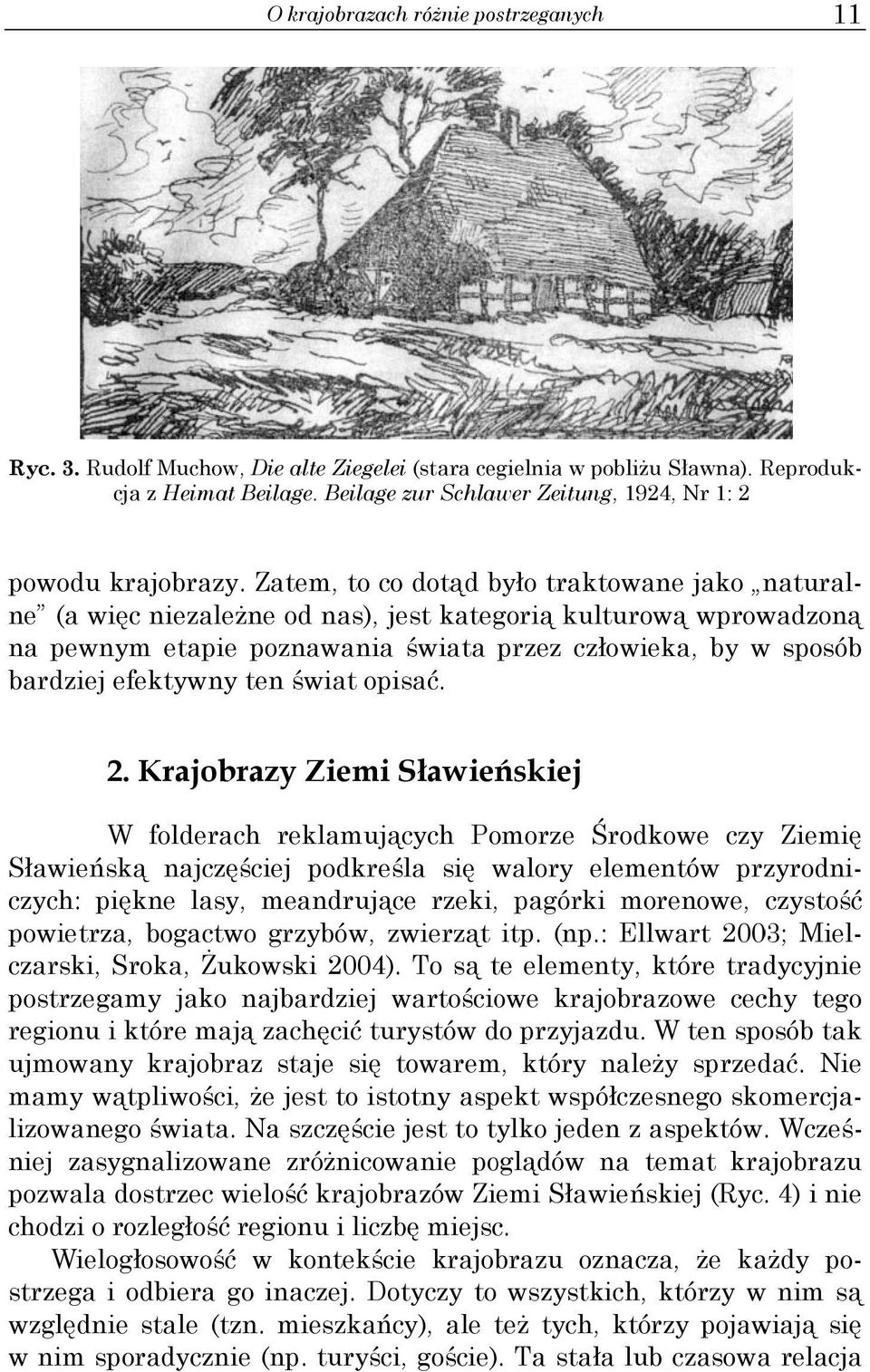 Zatem, to co dotąd było traktowane jako natural- na pewnym etapiee poznawania świata przez człowieka, by w sposób ne (a więc niezależne od nas), jest kategorią kulturową wprowadzoną bardziej