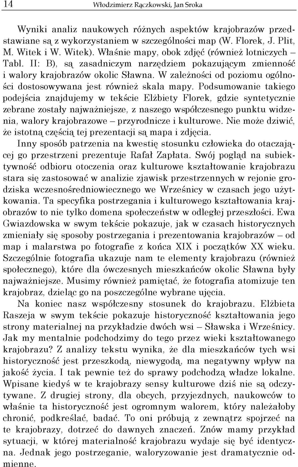 W zależności od poziomu ogólności dostosowywana jest również skala mapy.