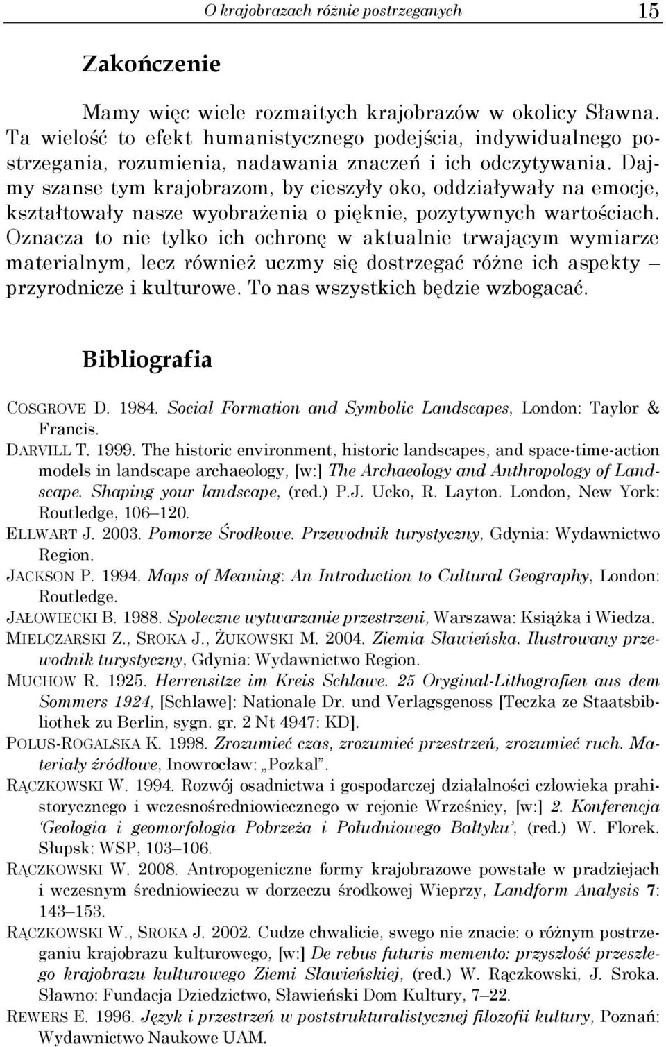 Dajmy szanse tym krajobrazom, by cieszyły oko, oddziaływały na emocje, kształtowały nasze wyobrażenia o pięknie, pozytywnych wartościach.