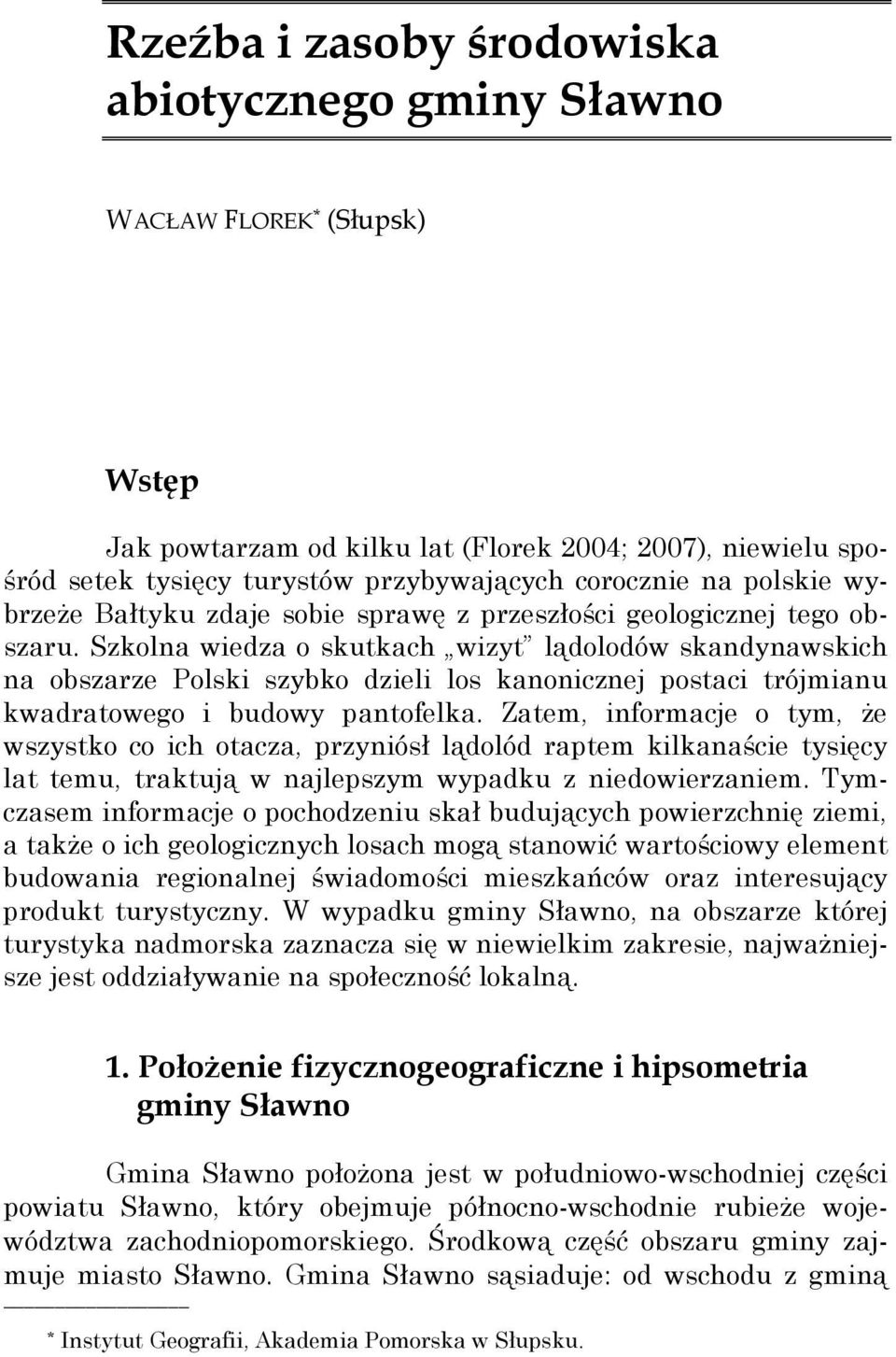 Szkolna wiedza o skutkach wizyt lądolodów skandynawskich na obszarze Polski szybko dzieli los kanonicznej postaci trójmianu kwadratowego i budowy pantofelka.