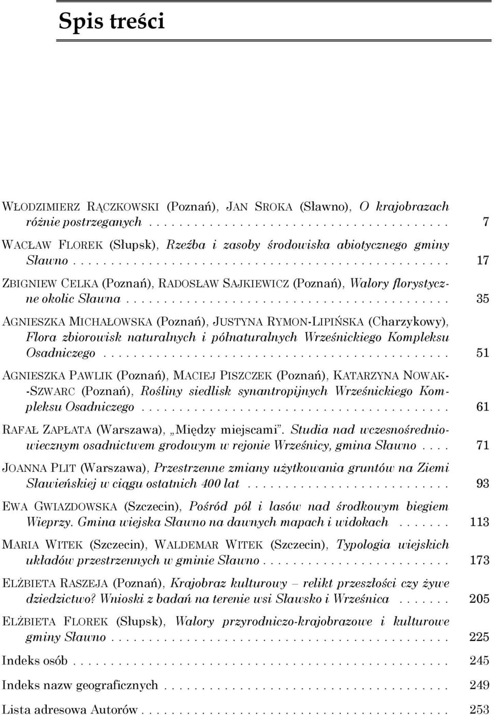 .. 35 AGNIESZKA MICHAŁOWSKA (Poznań), JUSTYNA RYMON-LIPIŃSKA (Charzykowy), Flora zbiorowisk naturalnych i półnaturalnych Wrześnickiego Kompleksu Osadniczego.