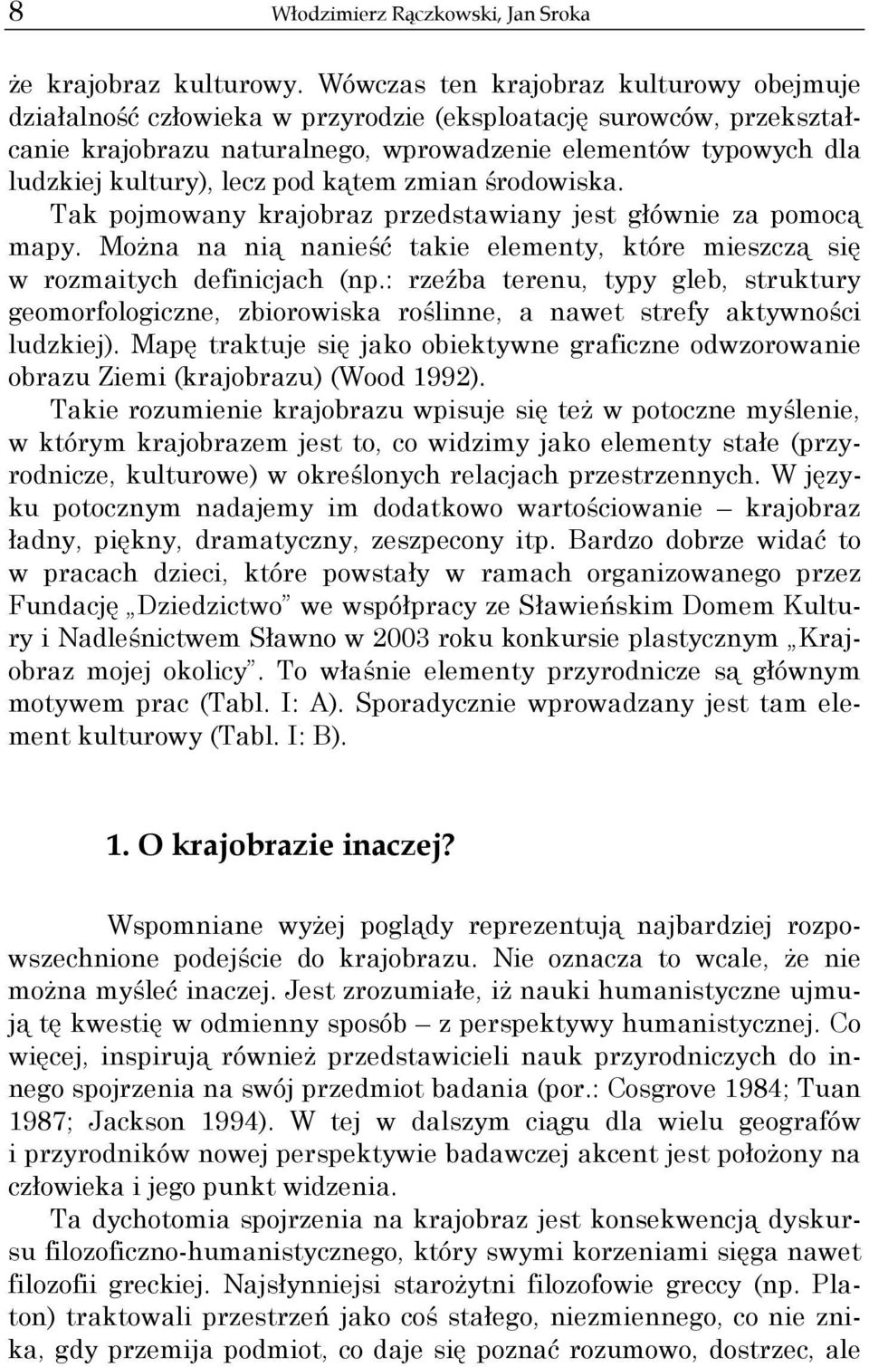 pod kątem zmian środowiska. Tak pojmowany krajobraz przedstawiany jest głównie za pomocą mapy. Można na nią nanieść takie elementy, które mieszczą się w rozmaitych definicjach (np.