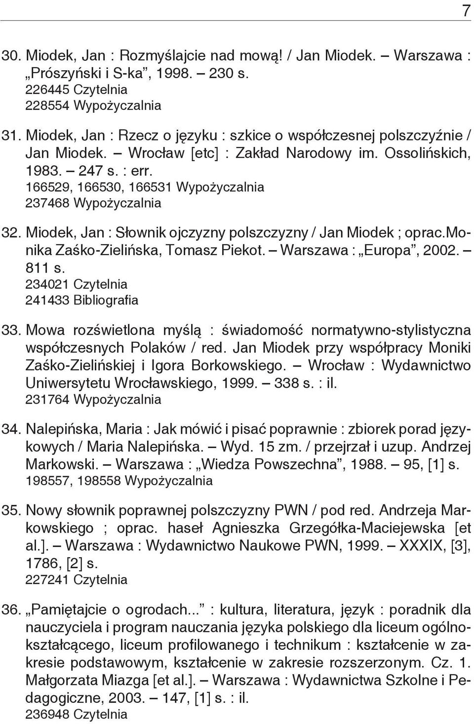 166529, 166530, 166531 Wypożyczalnia 237468 Wypożyczalnia 32. Miodek, Jan : Słownik ojczyzny polszczyzny / Jan Miodek ; oprac.monika Zaśko-Zielińska, Tomasz Piekot. Warszawa : Europa, 2002. 811 s.