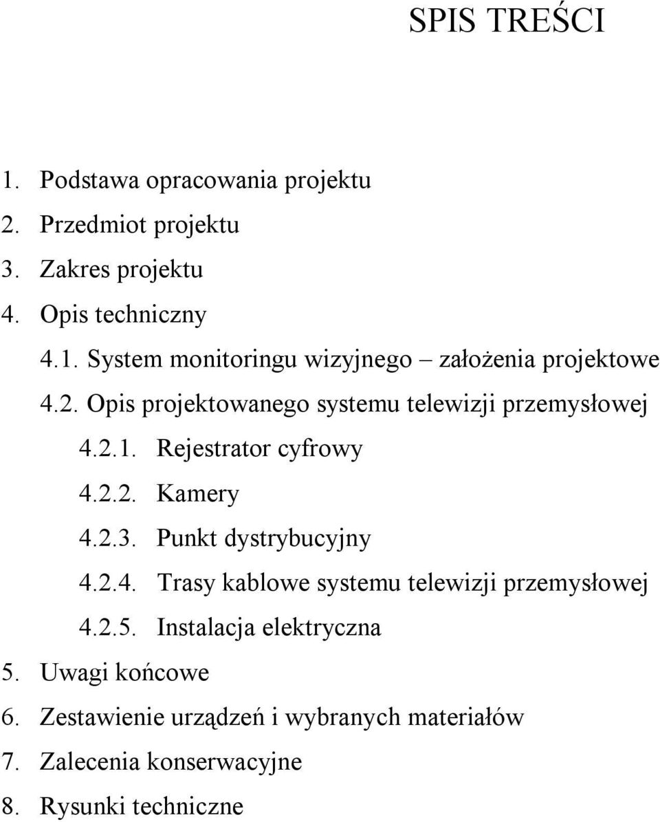 Punkt dystrybucyjny 4.2.4. Trasy kablowe systemu telewizji przemysłowej 4.2.5. Instalacja elektryczna 5.