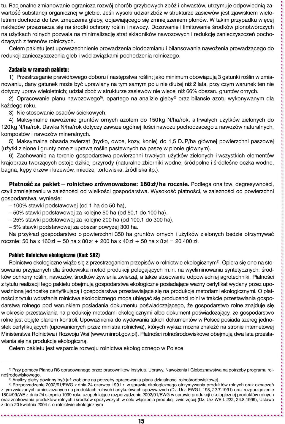 W takim przypadku więcej nakładów przeznacza się na środki ochrony roślin i nawozy.