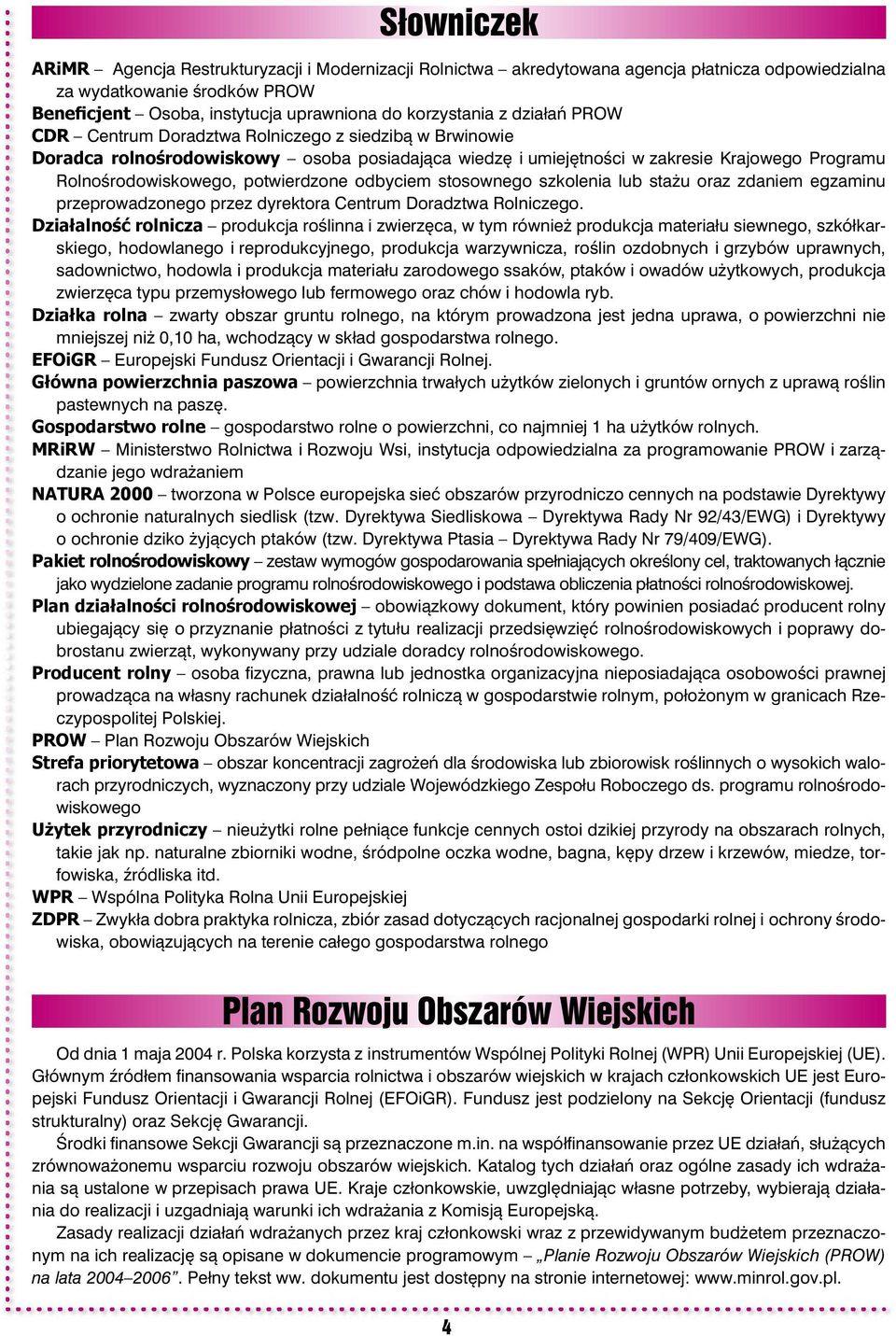 odbyciem stosownego szkolenia lub stażu oraz zdaniem egzaminu przeprowadzonego przez dyrektora Centrum Doradztwa Rolniczego.