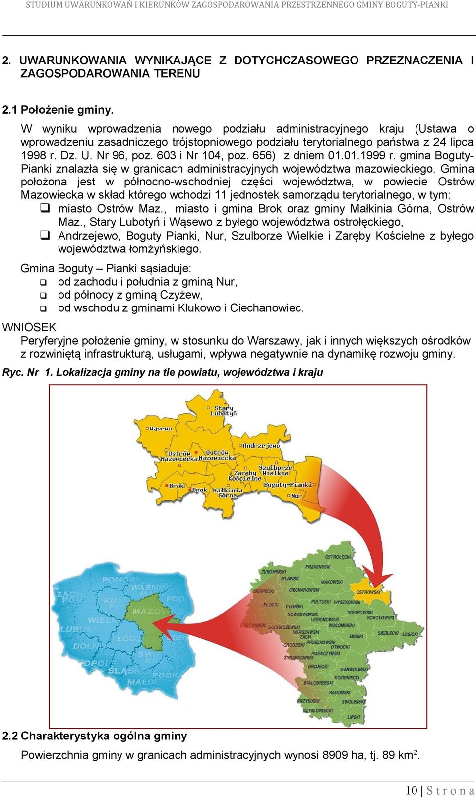 603 i Nr 104, poz. 656) z dniem 01.01.1999 r. gmina BogutyPianki znalazła się w granicach administracyjnych województwa mazowieckiego.