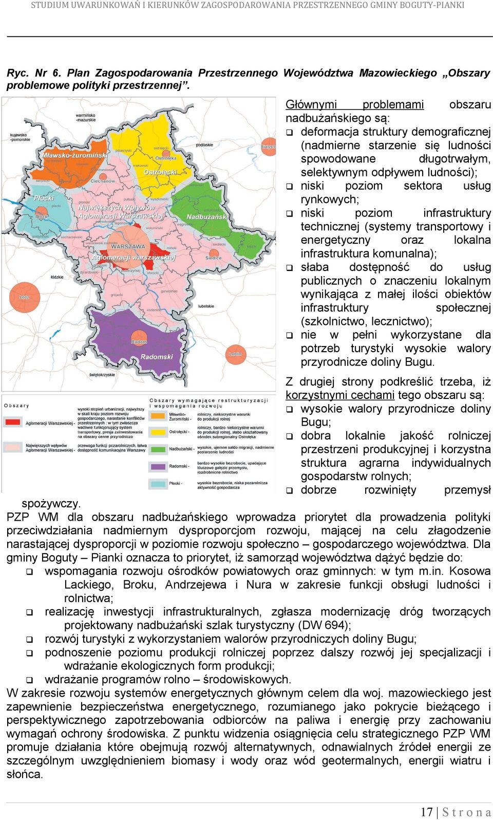 usług rynkowych; niski poziom infrastruktury technicznej (systemy transportowy i energetyczny oraz lokalna infrastruktura komunalna); słaba dostępność do usług publicznych o znaczeniu lokalnym