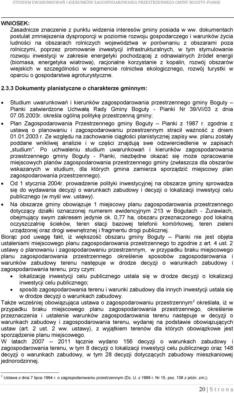 promowanie inwestycji infrastrukturalnych, w tym stymulowanie rozwoju inwestycji w zakresie energetyki pochodzącej z odnawialnych źródeł energii (biomasa, energetyka wiatrowa), racjonalne korzystanie