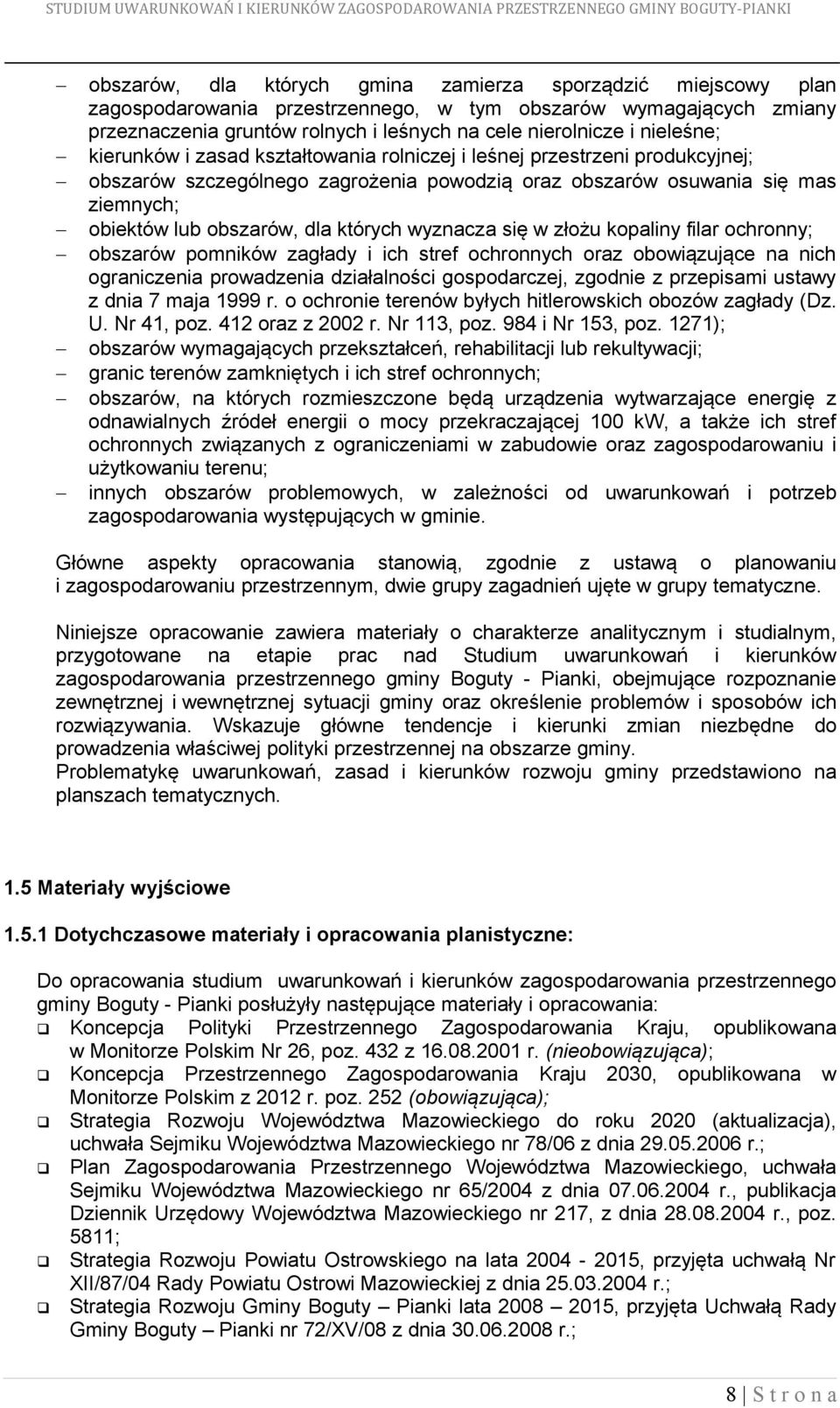 których wyznacza się w złożu kopaliny filar ochronny; obszarów pomników zagłady i ich stref ochronnych oraz obowiązujące na nich ograniczenia prowadzenia działalności gospodarczej, zgodnie z