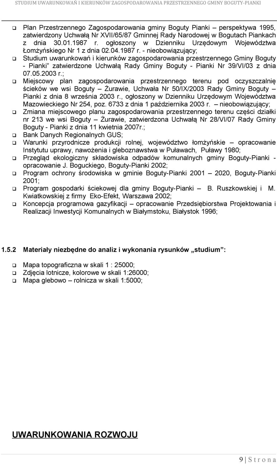 - nieobowiązujący; Studium uwarunkowań i kierunków zagospodarowania przestrzennego Gminy Boguty - Pianki zatwierdzone Uchwałą Rady Gminy Boguty - Pianki Nr 39/VI/03 z dnia 07.05.03 r.