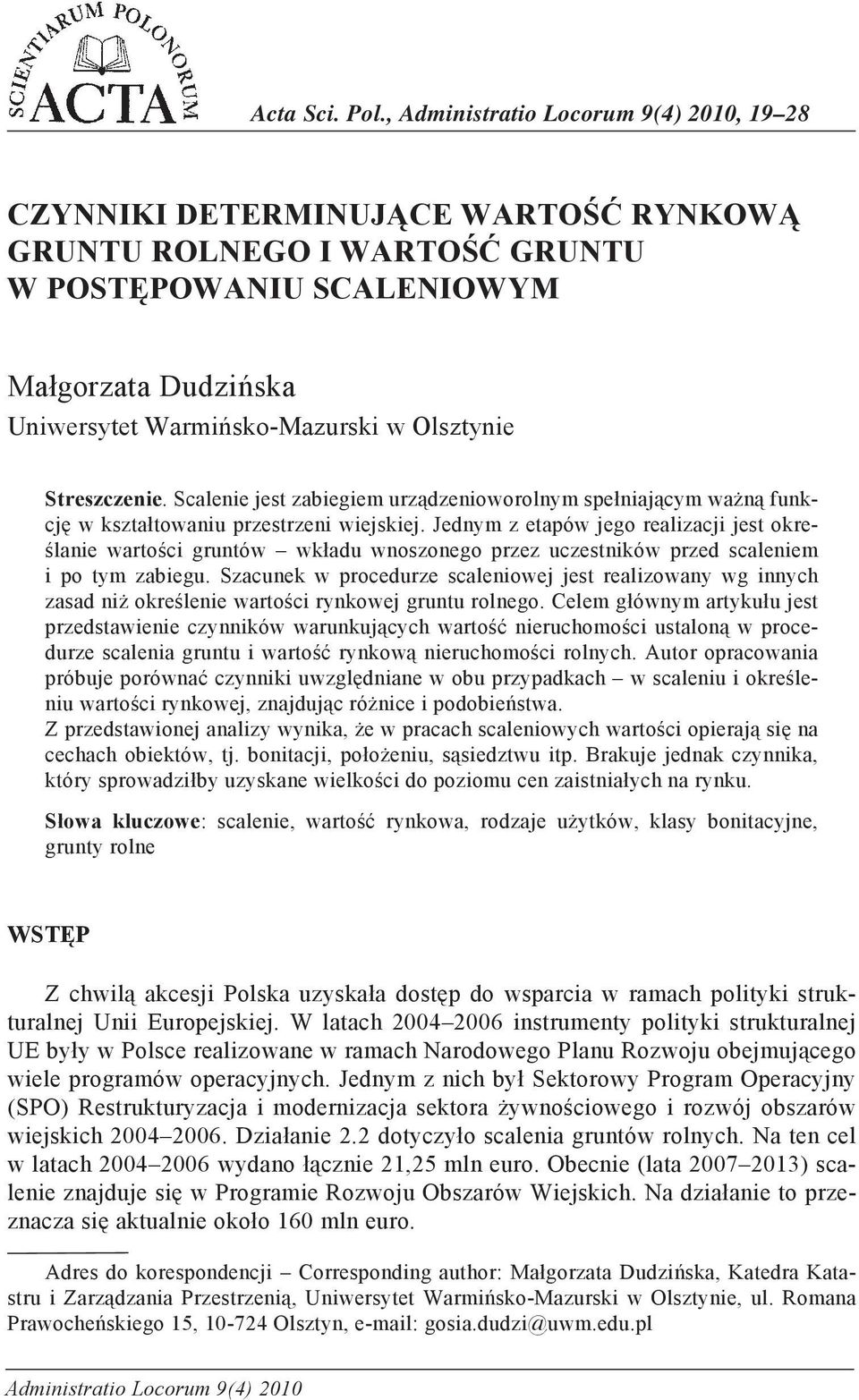 Olsztynie Streszczenie. Scalenie jest zabiegiem urządzenioworolnym spełniającym ważną funkcję w kształtowaniu przestrzeni wiejskiej.