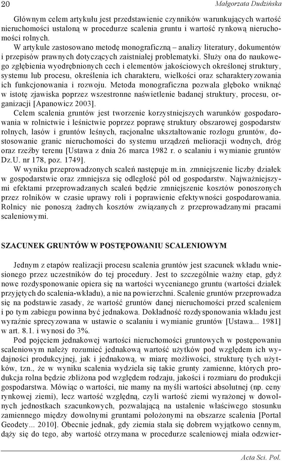 Służy ona do naukowego zgłębienia wyodrębnionych cech i elementów jakościowych określonej struktury, systemu lub procesu, określenia ich charakteru, wielkości oraz scharakteryzowania ich