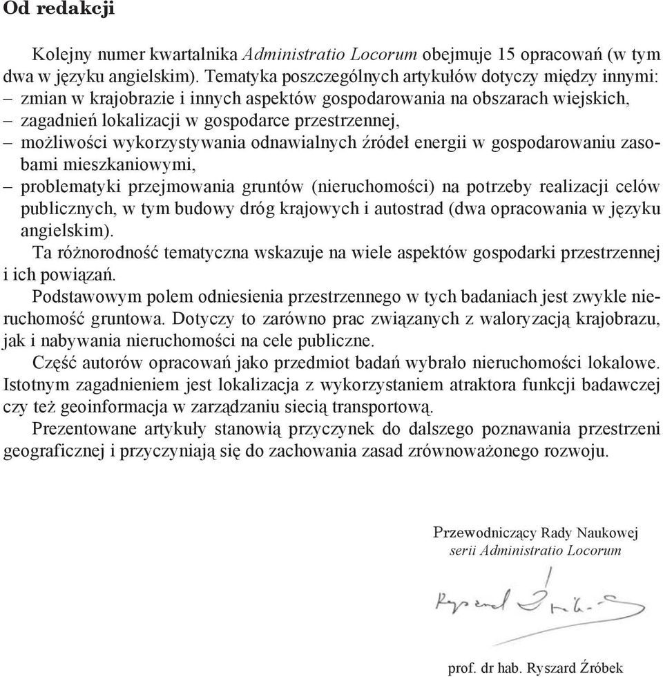 wykorzystywania odnawialnych źródeł energii w gospodarowaniu zasobami mieszkaniowymi, problematyki przejmowania gruntów (nieruchomości) na potrzeby realizacji celów publicznych, w tym budowy dróg