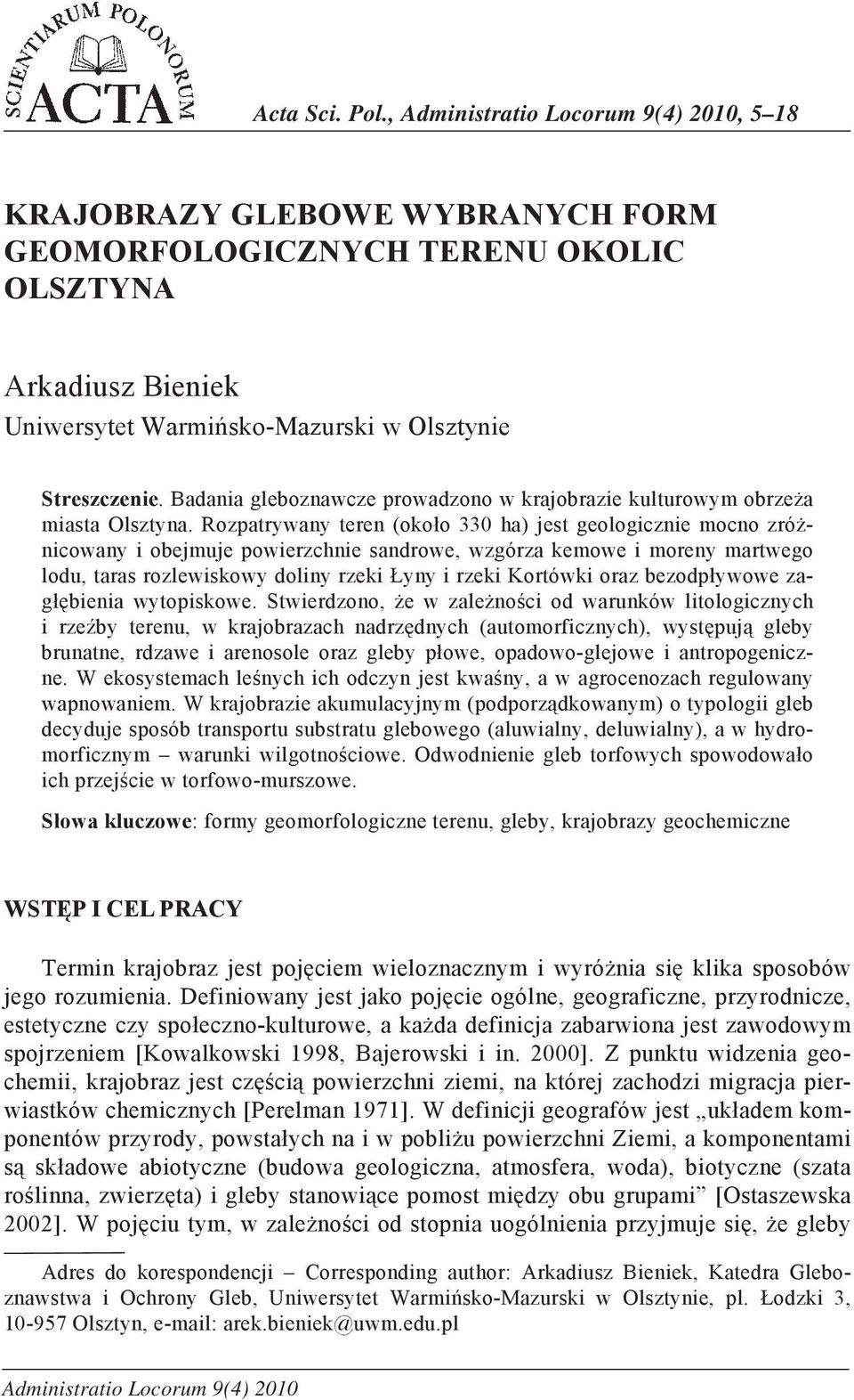 Badania gleboznawcze prowadzono w krajobrazie kulturowym obrzeża miasta Olsztyna.