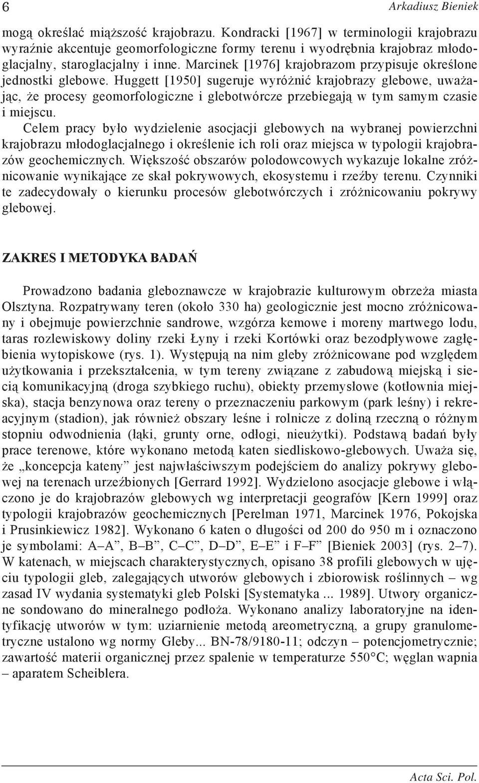 Marcinek [1976] krajobrazom przypisuje określone jednostki glebowe.
