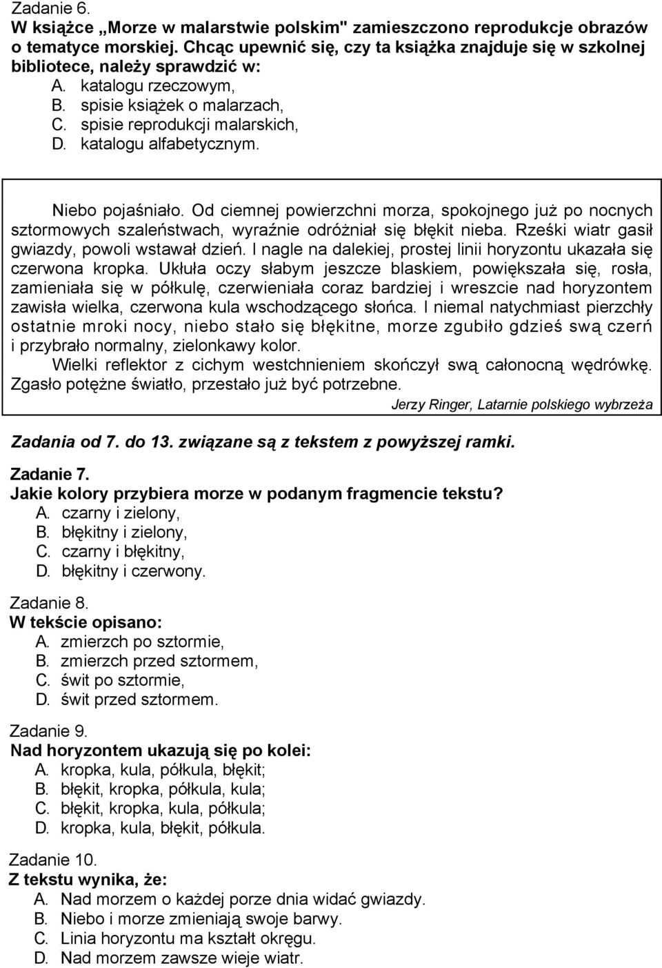 Od ciemnej powierzchni morza, spokojnego już po nocnych sztormowych szaleństwach, wyraźnie odróżniał się błękit nieba. Rześki wiatr gasił gwiazdy, powoli wstawał dzień.