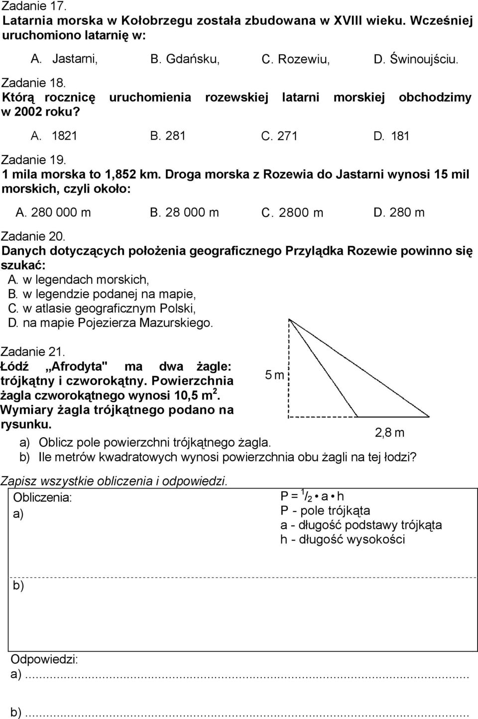 Droga morska z Rozewia do Jastarni wynosi 15 mil morskich, czyli około: A. 280 000 m B. 28 000 m C. 2800 m D. 280 m Zadanie 20.