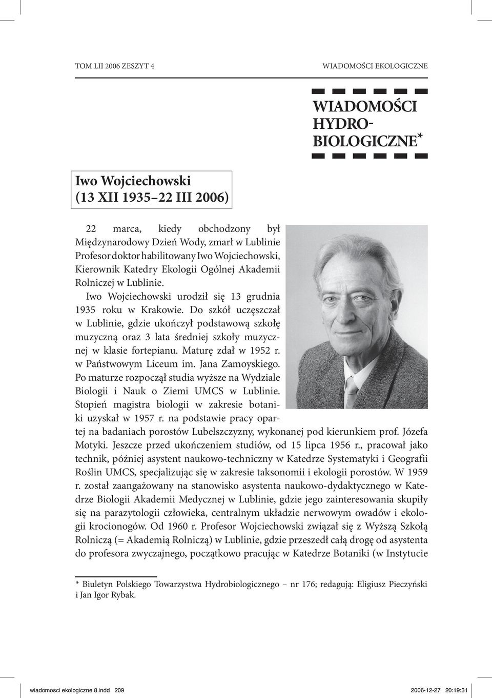 Ogólnej Akademii Rolniczej w Lublinie. Iwo Wojciechowski urodził się 13 grudnia 1935 roku w Krakowie.