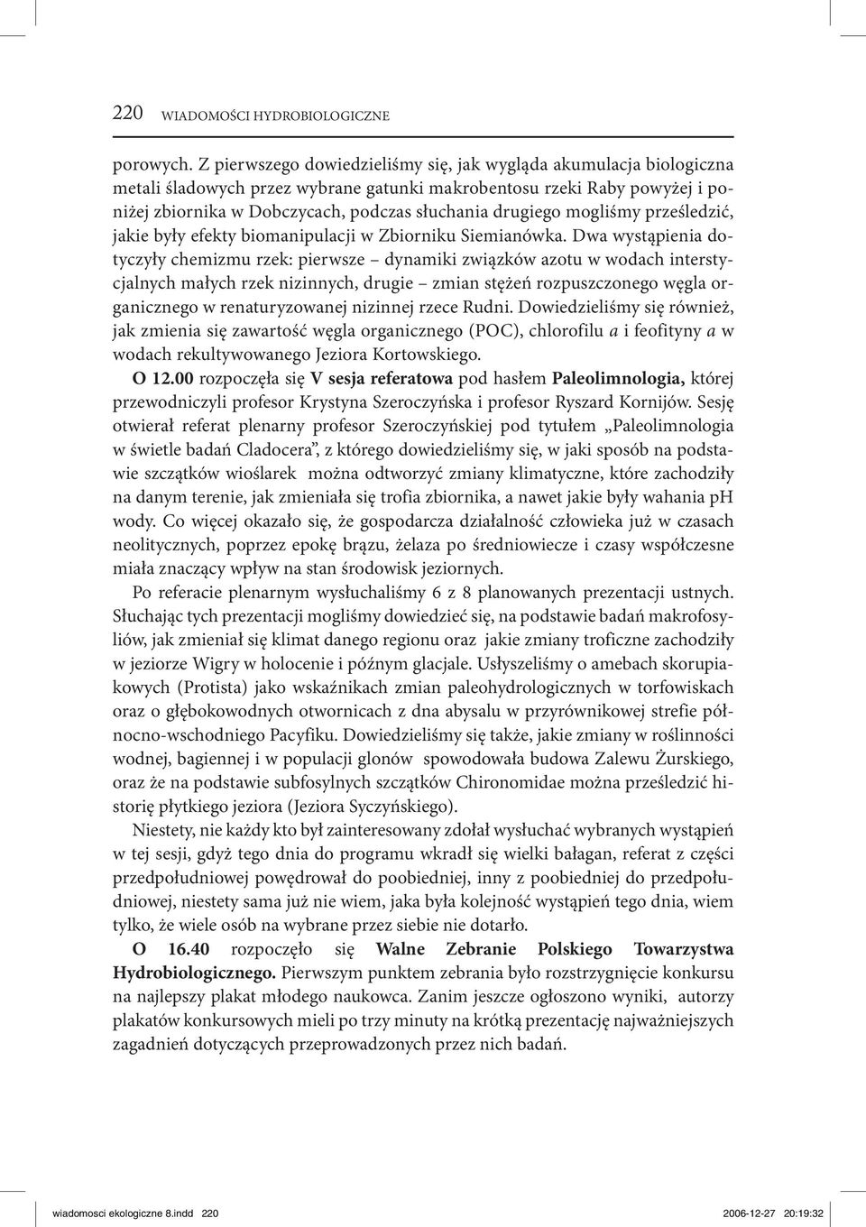 mogliśmy prześledzić, jakie były efekty biomanipulacji w Zbiorniku Siemianówka.