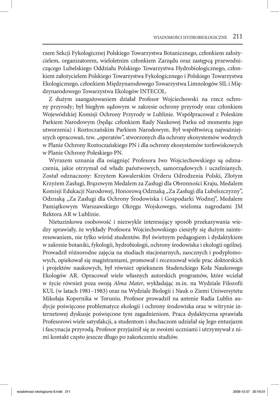 Towarzystwa Limnologów SIL i Międzynarodowego Towarzystwa Ekologów INTECOL.