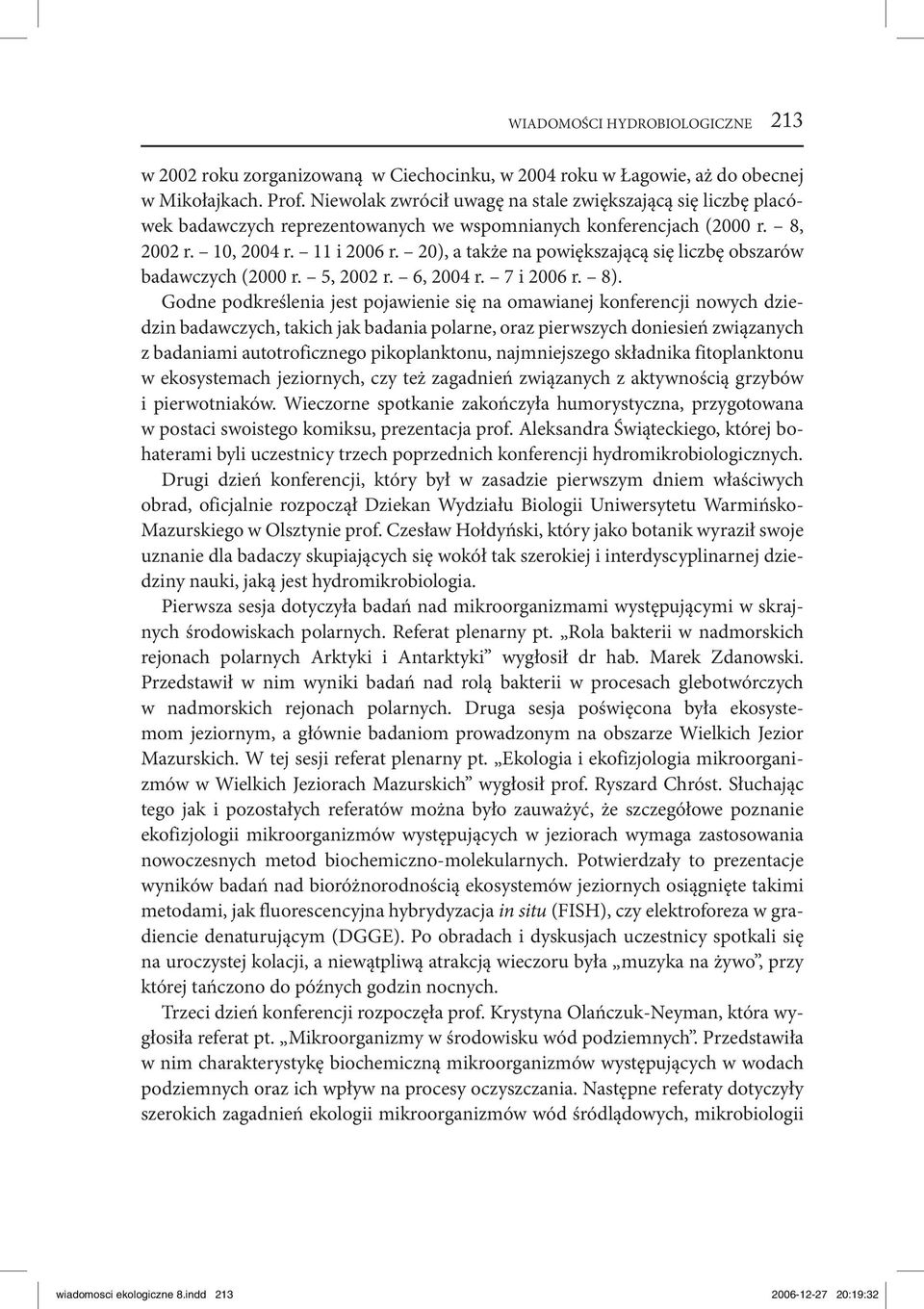 20), a także na powiększającą się liczbę obszarów badawczych (2000 r. 5, 2002 r. 6, 2004 r. 7 i 2006 r. 8).