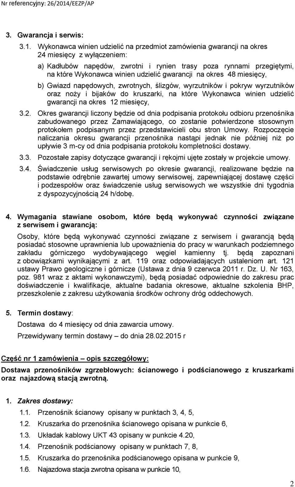 udzielić gwarancji na okres 48 miesięcy, b) Gwiazd napędowych, zwrotnych, ślizgów, wyrzutników i pokryw wyrzutników oraz noży i bijaków do kruszarki, na które Wykonawca winien udzielić gwarancji na