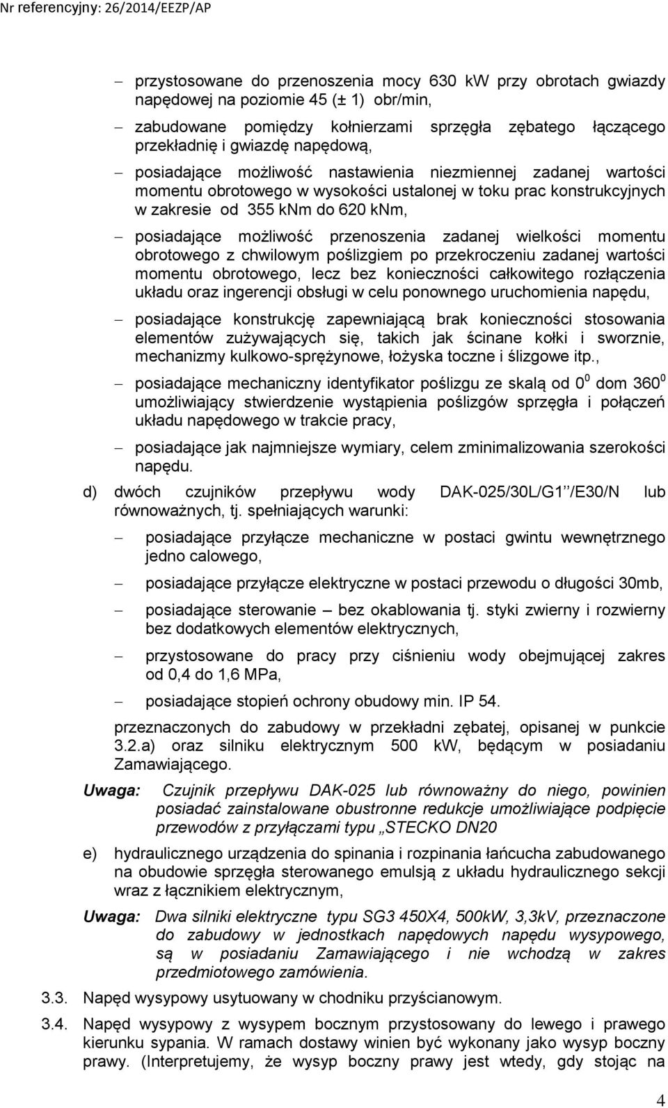 przenoszenia zadanej wielkości momentu obrotowego z chwilowym poślizgiem po przekroczeniu zadanej wartości momentu obrotowego, lecz bez konieczności całkowitego rozłączenia układu oraz ingerencji