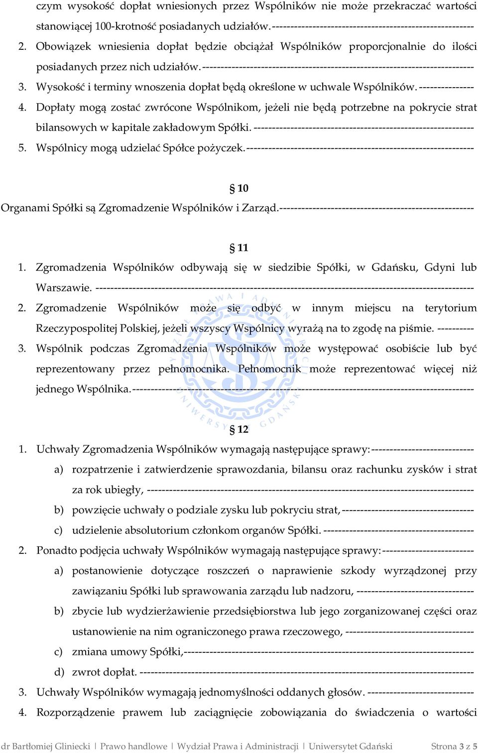 Wysokość i terminy wnoszenia dopłat będą określone w uchwale Wspólników. --------------- 4.