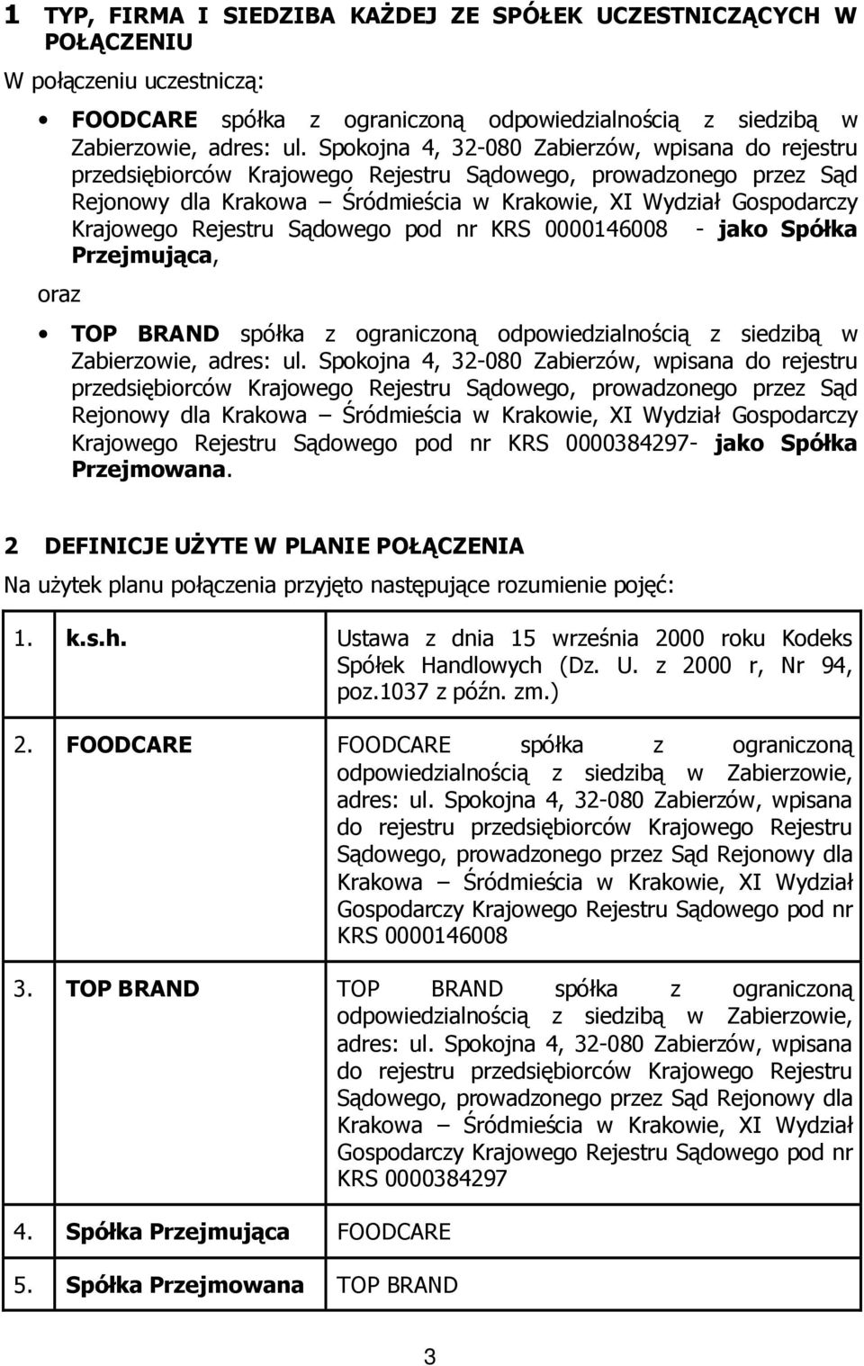 Rejestru Sądowego pod nr KRS 0000146008 - jako Spółka Przejmująca, oraz TOP BRAND spółka z ograniczoną odpowiedzialnością z siedzibą w Zabierzowie, adres: ul.