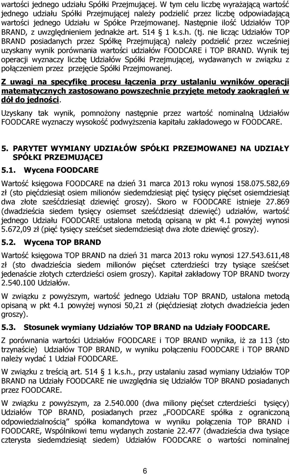 Następnie ilość Udziałów TOP BRAND, z uwzględnieniem jednakże art. 514 1 k.s.h. (tj.