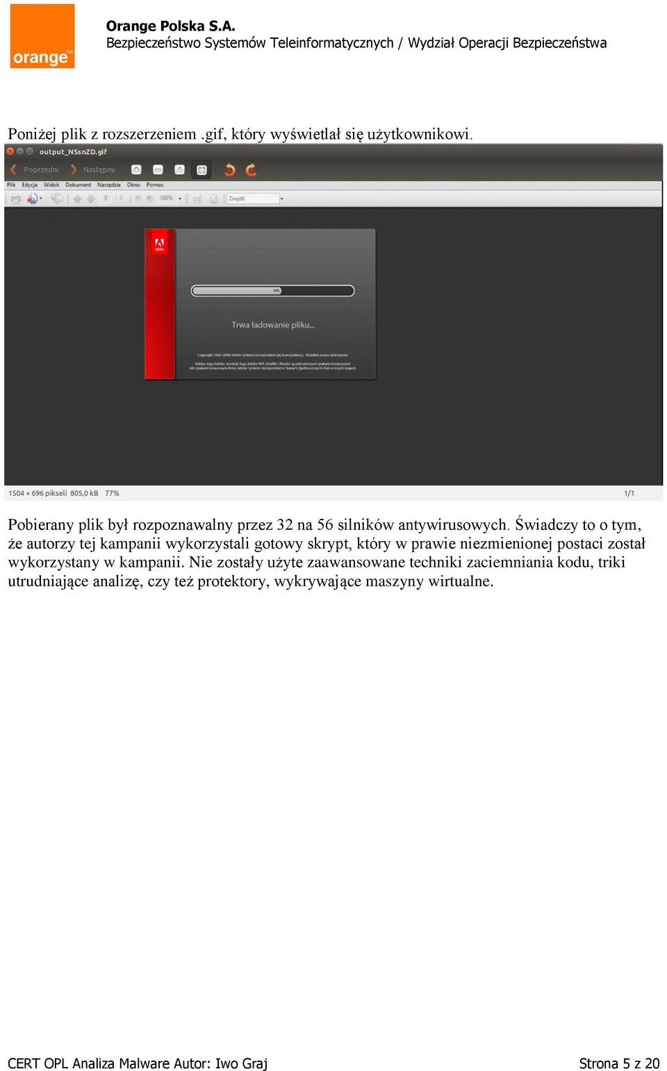 Świadczy to o tym, że autorzy tej kampanii wykorzystali gotowy skrypt, który w prawie niezmienionej postaci został