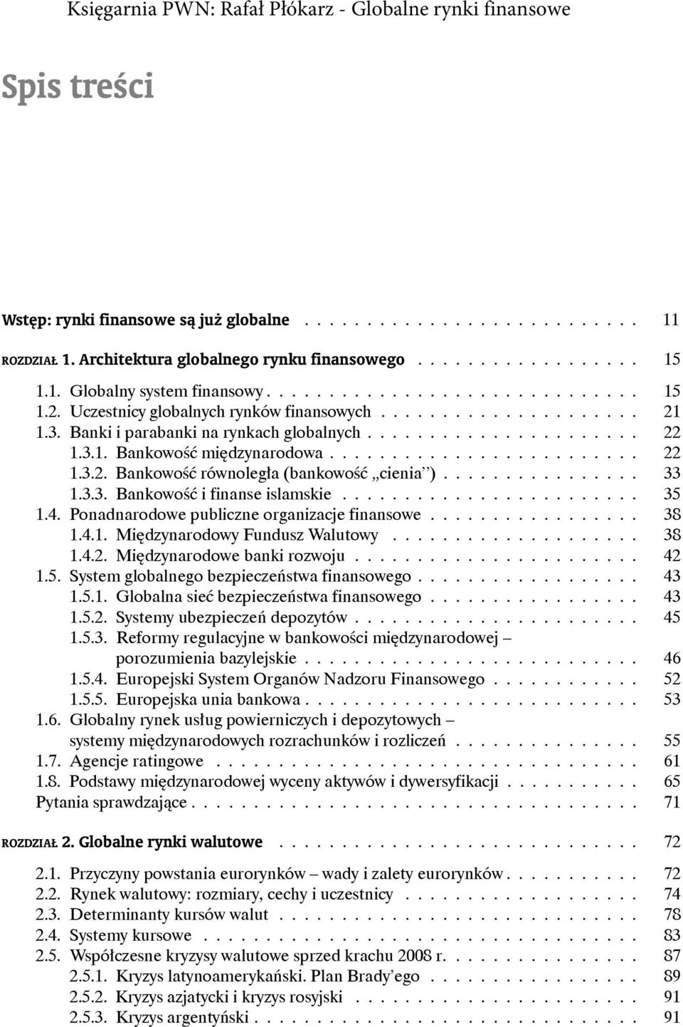 ............... 33 1.3.3. Bankowość i finanse islamskie........................ 35 1.4. Ponadnarodowe publiczne organizacje finansowe................. 38 1.4.1. Międzynarodowy Fundusz Walutowy.................... 38 1.4.2.