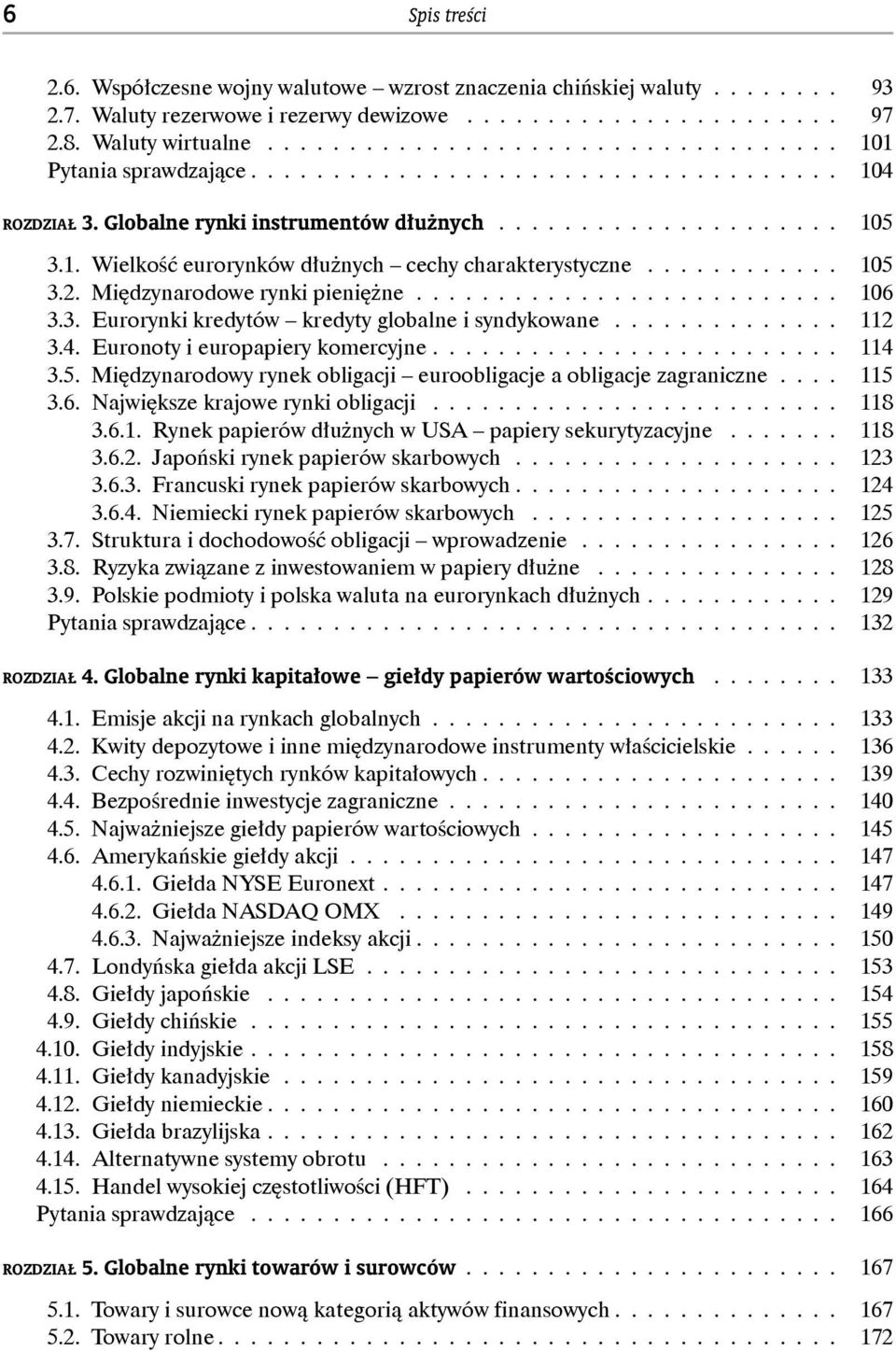 ........... 105 3.2. Międzynarodowe rynki pieniężne.......................... 106 3.3. Eurorynki kredytów kredyty globalne i syndykowane.............. 112 3.4. Euronoty i europapiery komercyjne.