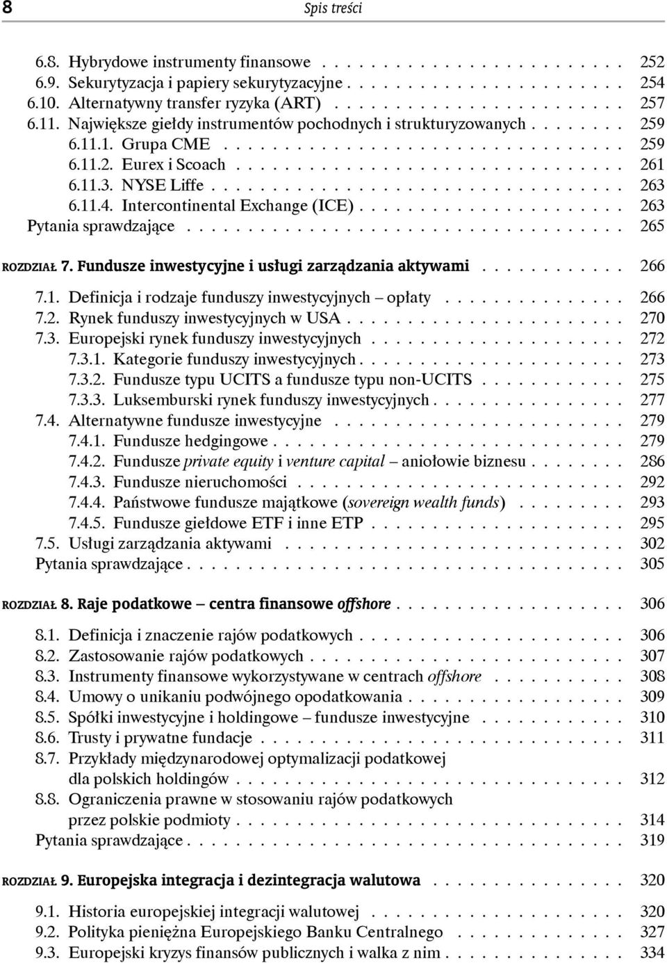 NYSE Liffe.................................. 263 6.11.4. Intercontinental Exchange (ICE)...................... 263 Pytania sprawdzające.................................... 265 ROZDZIAŁ 7.