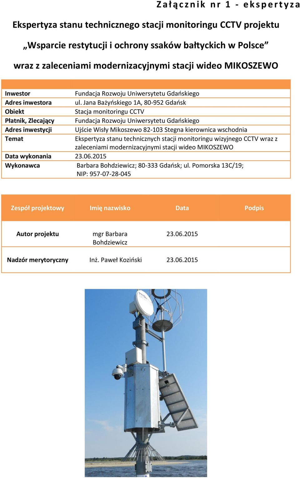 Jana Bażyńskiego 1A, 80-952 Gdańsk Obiekt Stacja monitoringu CCTV Płatnik, Zlecający Fundacja Rozwoju Uniwersytetu Gdańskiego Adres inwestycji Ujście Wisły Mikoszewo 82-103 Stegna kierownica