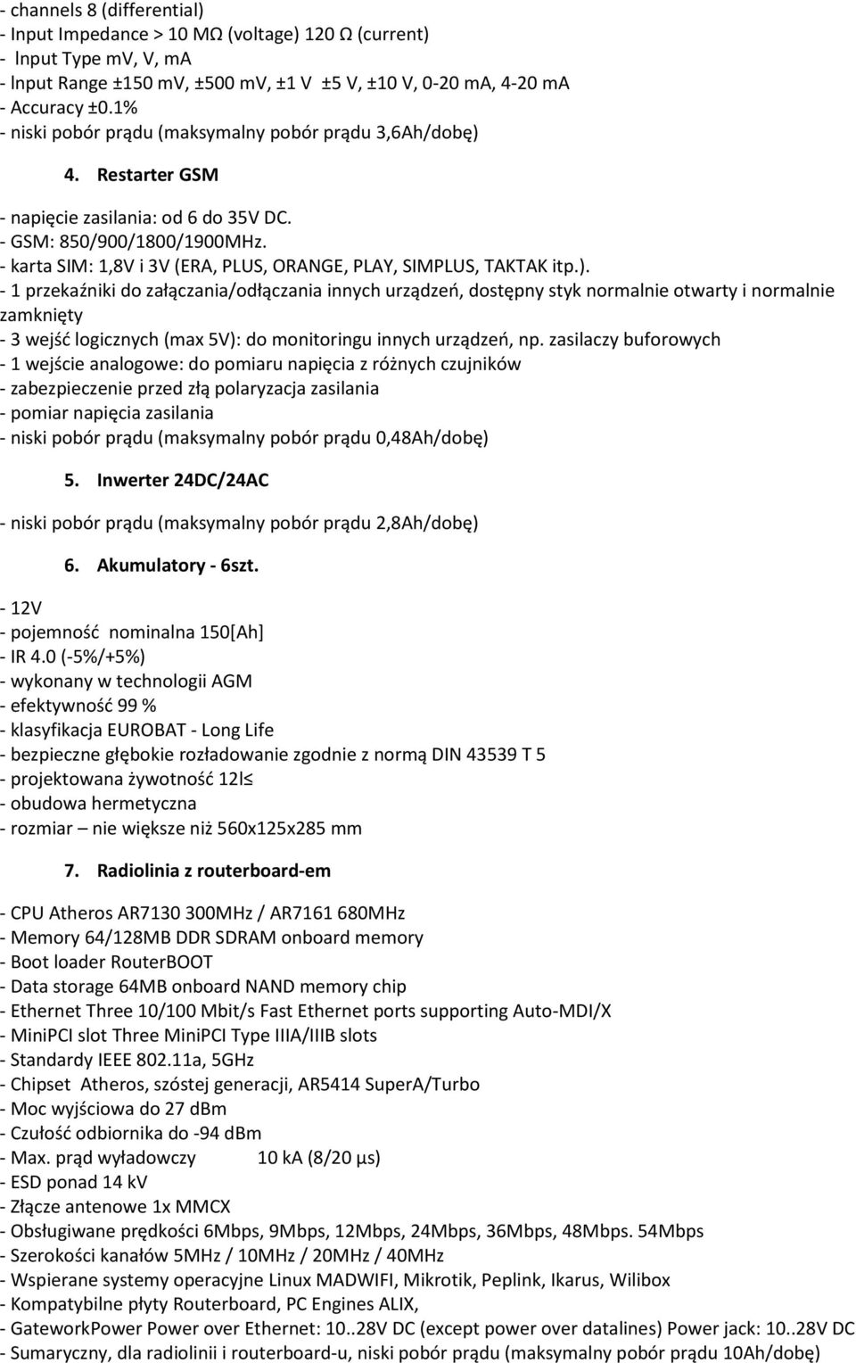 - karta SIM: 1,8V i 3V (ERA, PLUS, ORANGE, PLAY, SIMPLUS, TAKTAK itp.).