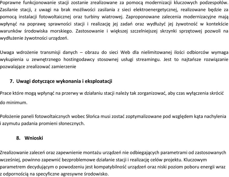 Zaproponowane zalecenia modernizacyjne mają wpłynąć na poprawę sprawności stacji i realizację jej zadań oraz wydłużyć jej żywotność w kontekście warunków środowiska morskiego.