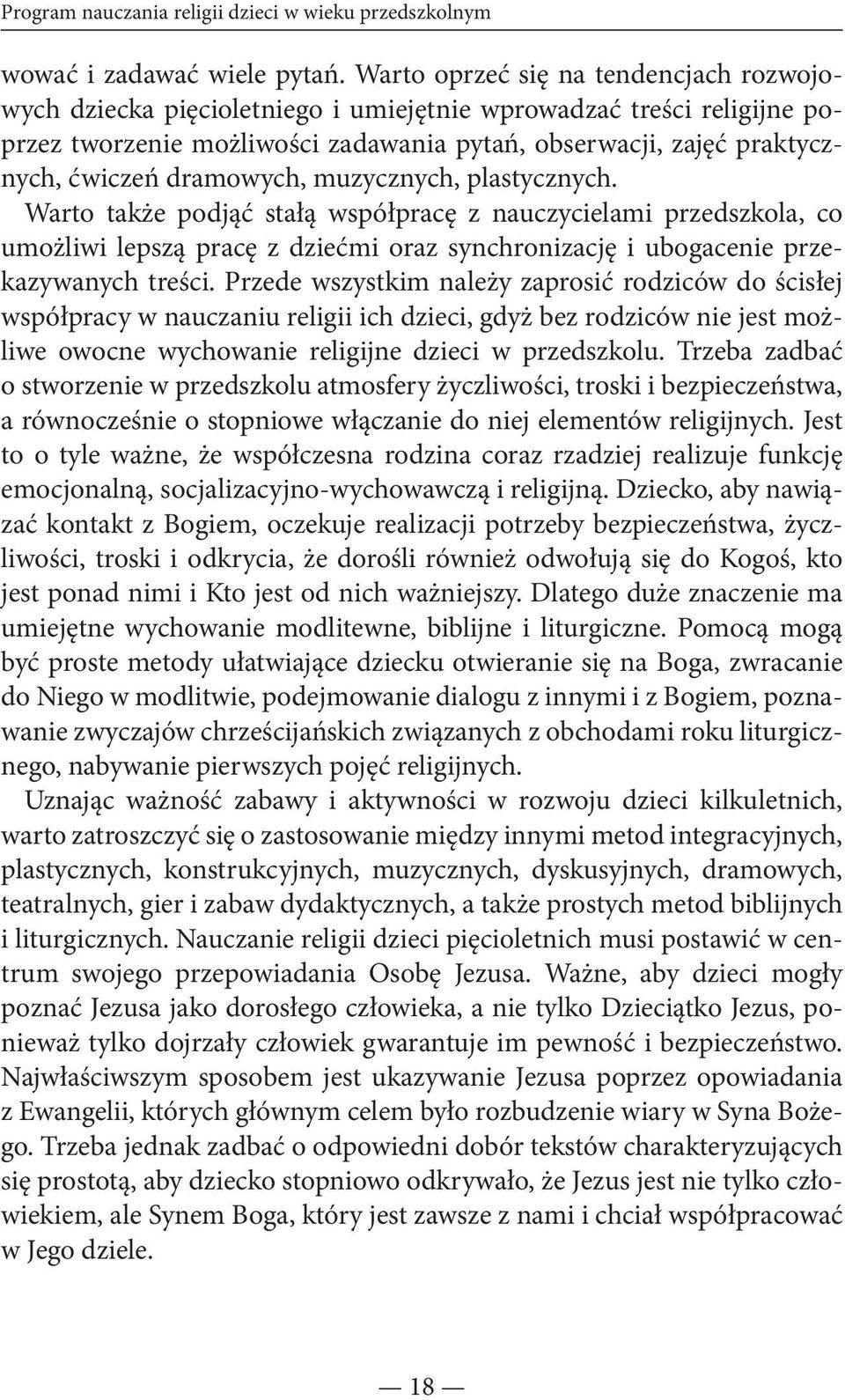 dramowych, muzycznych, plastycznych. Warto także podjąć stałą współpracę z nauczycielami przedszkola, co umożliwi lepszą pracę z dziećmi oraz synchronizację i ubogacenie przekazywanych treści.