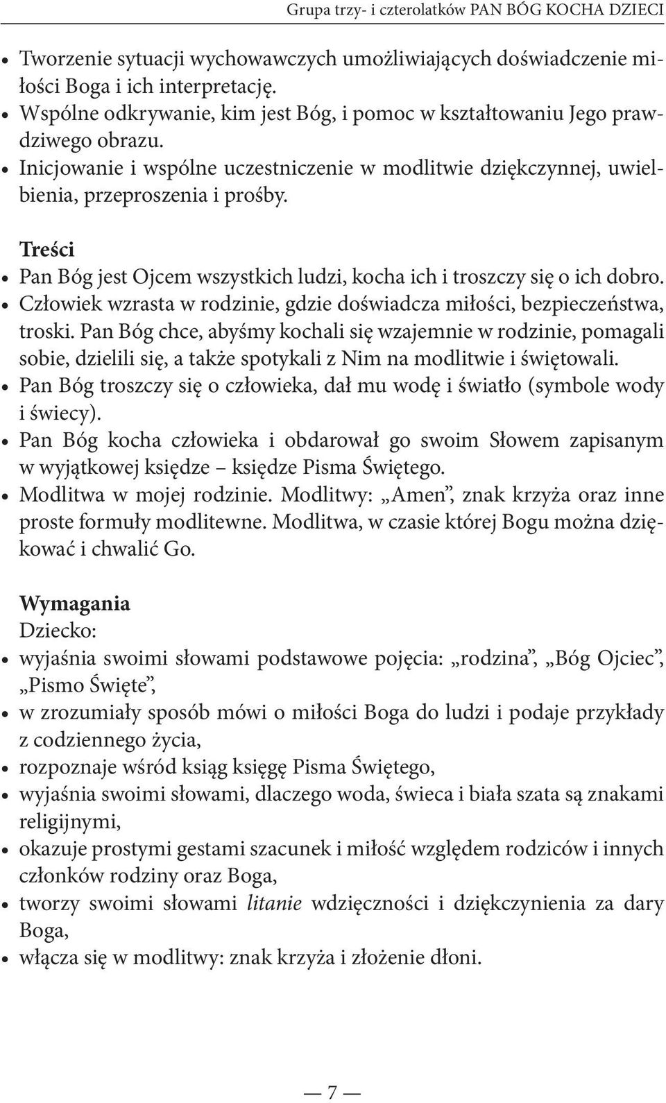 Treści Pan Bóg jest Ojcem wszystkich ludzi, kocha ich i troszczy się o ich dobro. Człowiek wzrasta w rodzinie, gdzie doświadcza miłości, bezpieczeństwa, troski.